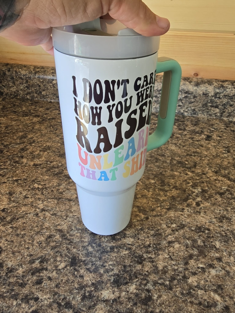 40 oz Tumbler "I dont care how you was raised unlearn that sh*t"